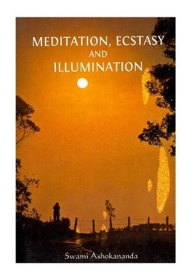 Meditation, Ecstasy And Illumination (An Overview Of Advaita)