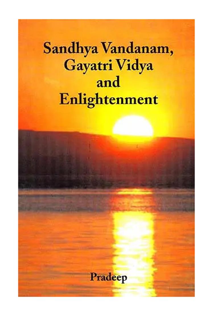 Sandhya Vandanam, Gayatri Vidya And Enlightenment (With Sanskrit Text, Word-To-Word Meaning And Detailed Explanation) - Indya