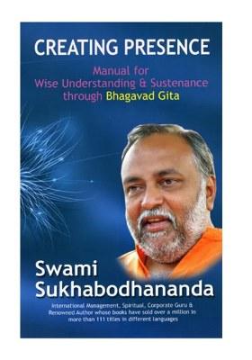 Creating Presence- Manual For Wise Understanding & Sustenance Through Bhagavad Gita