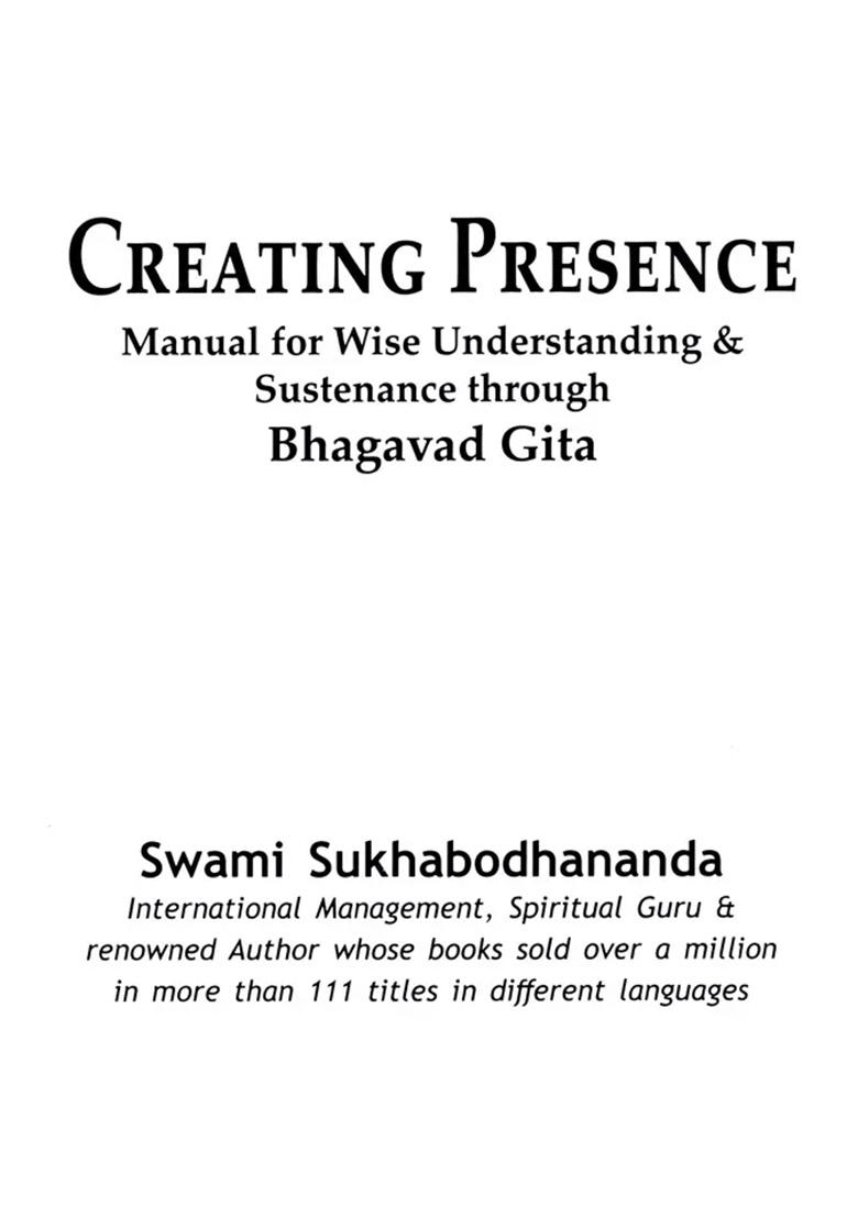 Creating Presence- Manual For Wise Understanding & Sustenance Through Bhagavad Gita - Indya
