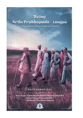 Being Srila Prabhupada-Anugas- A Handbook For Spiritual Leadership