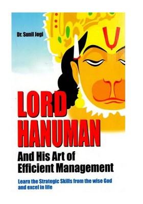 Lord Hanuman And His Art Of Efficient Management (Learn The Strategic Skills From The Wise God And Excel In Life)