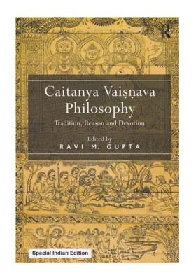 Caitanya Vaisnava Philosophy Tradition, Reason And Devotion