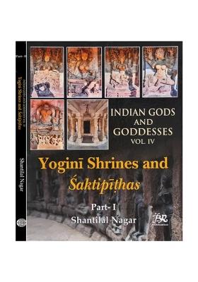 Indian Gods And Goddeses Vol. Iv: Yogini Shrines And Saktipithas (Set Of 2 Volumes)
