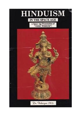 Hinduism In The Space Age: A Space Age Presentation Of "Vedic Wisdom"!