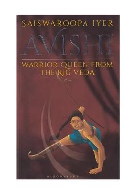 Avishi: Warrior Queen From The Rig Veda