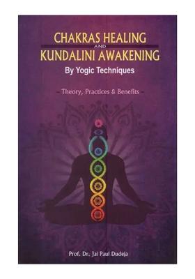 Chakras Healing And Kundalini Awakening By Yogic Techniques