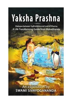 Yaksha Prashna (Dialogue Between Yudhishthira And Lord Of Dharma A Life Transforming Guide From Mahabharata)