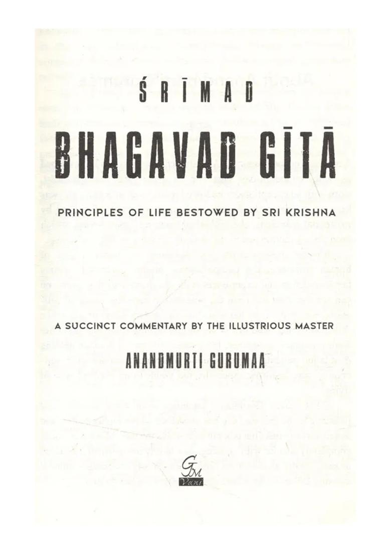 Srimad Bhagavad Gita- Principles Of Life Bestowed By Sri Krishna (A Succinct Commentary By The Illustrious Master) - Indya