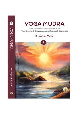 Yoga Mudra: Short Self Revelatory Review And Notes On Vedas Samhita, Brahmana, Aranyaka, Mimamsa & Upanishads (Set Of 2 Volumes)