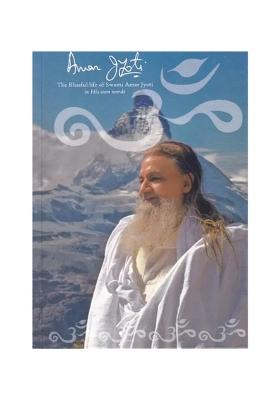 Amar Jyoti: The Blissful Life Of Swami Amar Jyoti In His Own Words