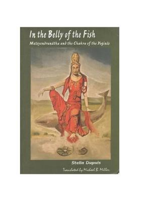 In The Belly Of The Fish (Matsyendranatha And The Chakra Of The Yoginis)
