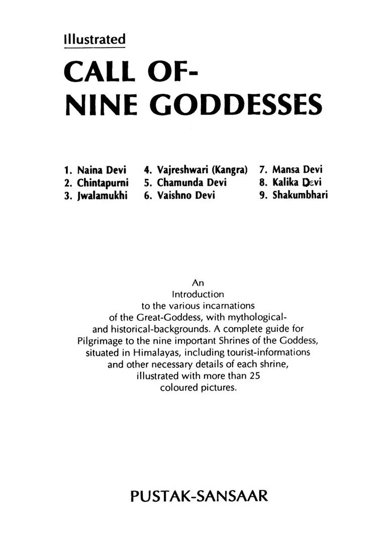 Call Of- Nine Goddesses: (1. Naina Devi, 2. Chintapurni, 3. Jwalamukhi, 4. Vajreshwari (Kangra), 5. Chamunda Devi, 6. Vaishno Devi, 7. Mansa Devi, 8. Kalika Devi, 9. Shakumbhari) - Indya