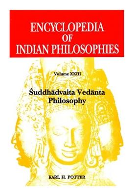 Suddhadvaita Vedanta Philosophy (Encyclopedia Of Indian Philosophies - Volume Xxiii)