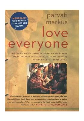 Love Everyone (Wisdom Of Neem Karoli Baba Told Through The Stories Of The Westerners Whose Lives He Transformed)