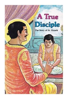 A True Disciple: The Story Of St. Eknath