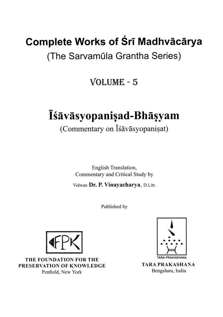 Isavasyopanisad Bhasyam- Commentary On Isavasyopanisat: Complete Works Of Sri Madhvacarya The Sarvamula Grantha Series Commentary And Critical Study By P Vinayacharya (Volume- 5) - Indya