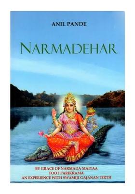 Narmadehar: By Grace Of Narmada Maiyaa Foot Parikrama An Experience With Swamiji Gajanan Tirth