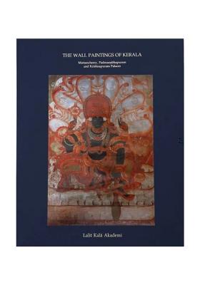 The Wall Paintings Of Kerala- Mattancherry, Padmanabhapuram And Krishnapuram Palaces