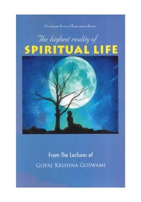The Highest Reality Of Spiritual Life (Unveiling The Secrets Of Transcendental Science)