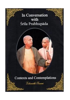 In Conversation With Srila Prabhupada (Contexts And Contemplations)