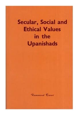 Secular, Social And Ethical Values In The Upanishads (An Old And Rare Book)