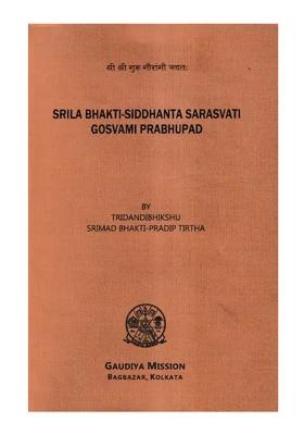 Srila Bhakti-Siddhanta Sarasvati Gosvami Prabhupad (A Short Sketch Of His Career And Teachings)