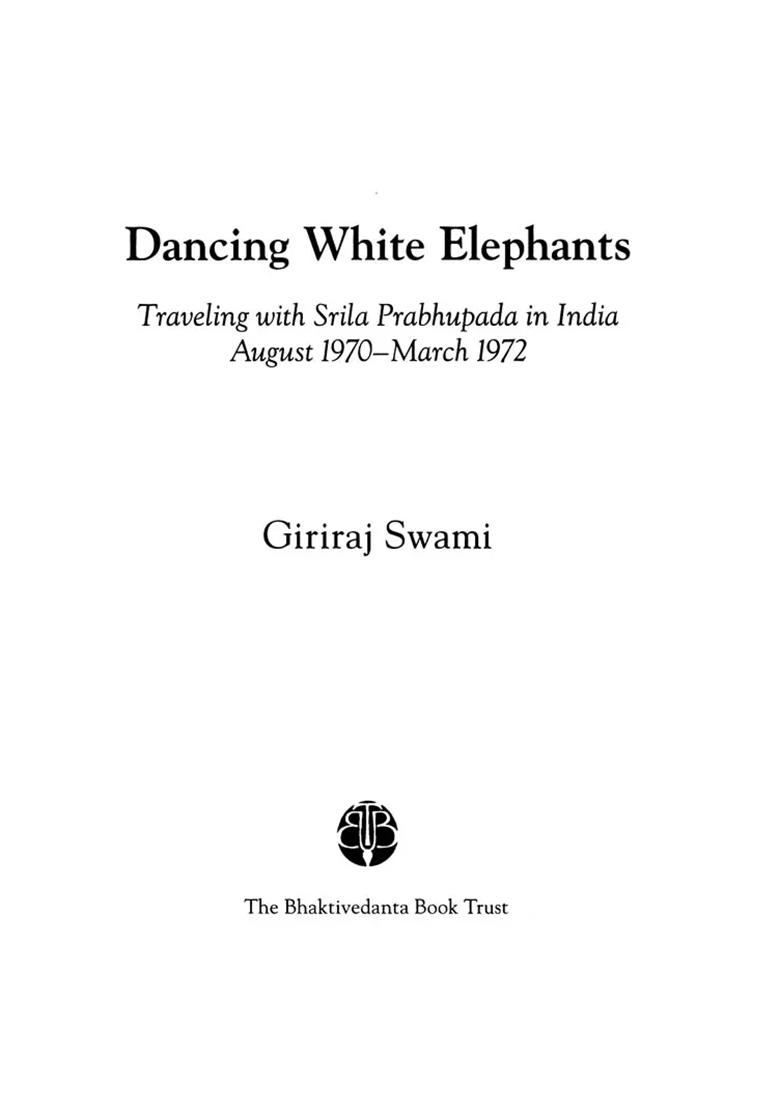 Dancing White Elephants: Traveling With Srila Prabhupada In India (August 1970-March 1972) - Indya