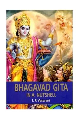 Bhagavad Gita In A Nutshell