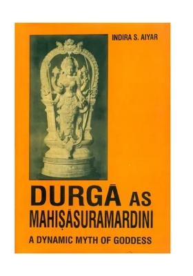 Durga As Mahisasura Mardini- A Dynamic Myth Of Goddess (An Old And Rare Book)
