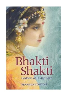 Bhakti Shakti: Goddess Of Divine Love