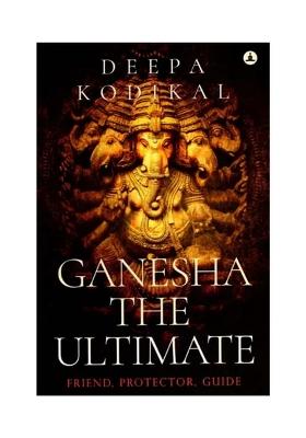 Ganesha The Ultimate- Friend, Protector, Guide