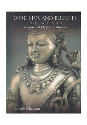 Lord Siva And Buddha (In The Golden Isles In Search Of Classical Indonesia)