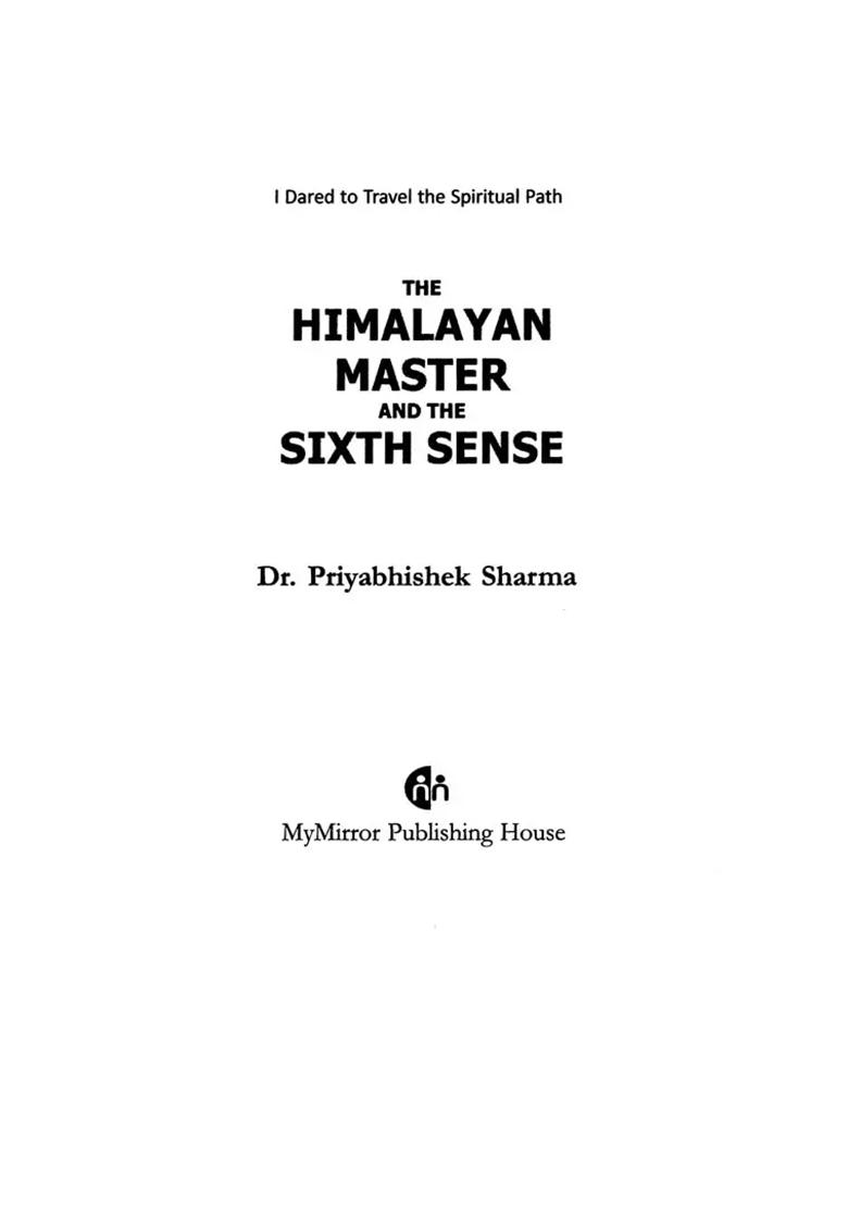 The Himalayan Master And The Sixth Sense (I Dared To Travel The Spiritual Path) - Indya