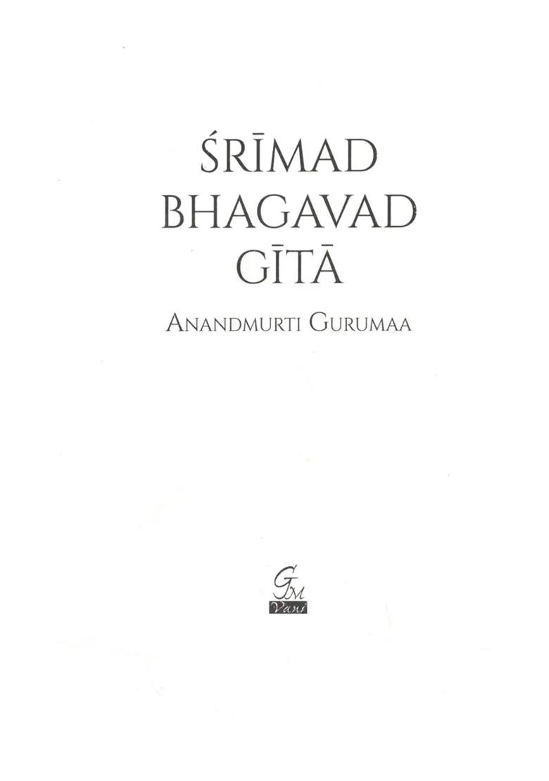 Srimad Bhagavad Gita- The Eternal Song And Principles Of Life Bestowed By Sri Krishna (Set Of 2 Volumes, Chapters 1 To 18) - Indya