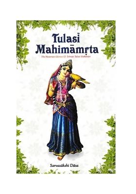 Tulasi Mahimamrta-The Nectarian Glories Of Srimati Tulasi Devi