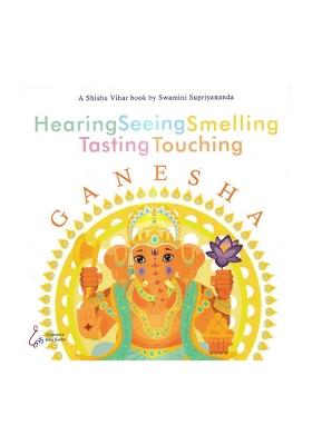 Hearing Seeing Smelling Tasting Touching - Ganesha