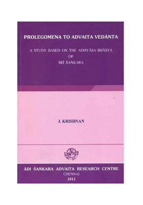 Prolegomena To Advaita Vedanta (A Study Based On The Adhyasa-Bhasya Of Sri Sankara)