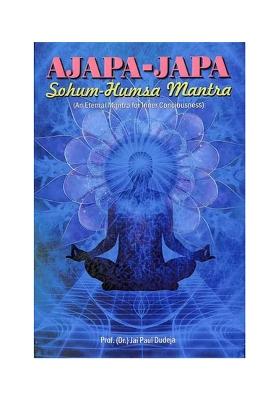 Ajapa-Japa Sohum-Humsa Mantra (An Eternal Mantra For Inner Consciousness)