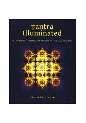 Tantra Illuminated- The Philosophy, History, And Practice Of A Timeless Tradition