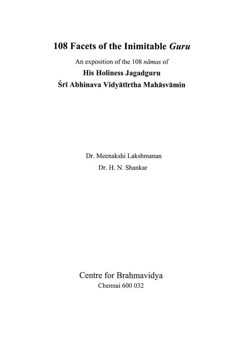 108 Facets Of The Inimitable Guru: An Exposition Of The 108 Namas Of His Holiness Jagadguru Sri Abhinava Vidyatirtha Mahasvamin - Indya