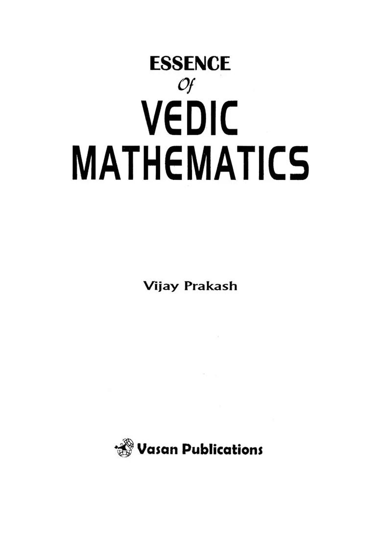 Essence Of Vedic Mathematics: Quick Calculation With Ancient Wisdom - Indya