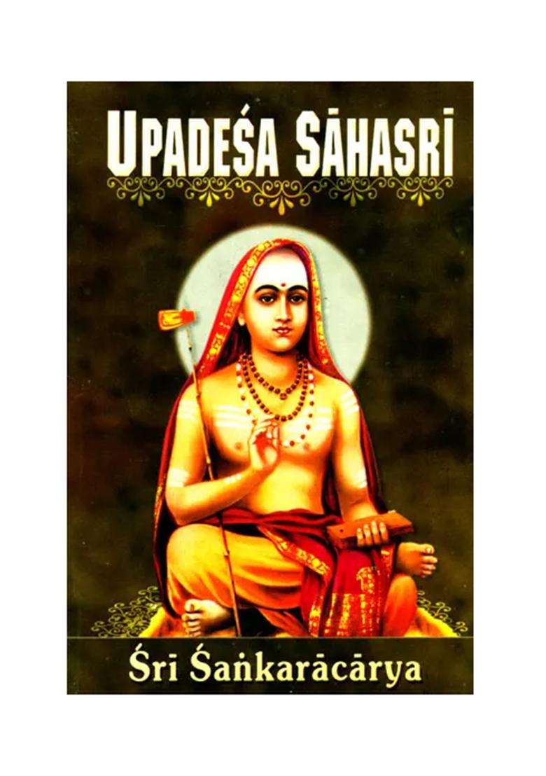 Upadesa Sahasri: A Thousand Teachings In Two Parts, Prose And Poetry Of Sri Sankaracharya (Shankaracharya) - Indya