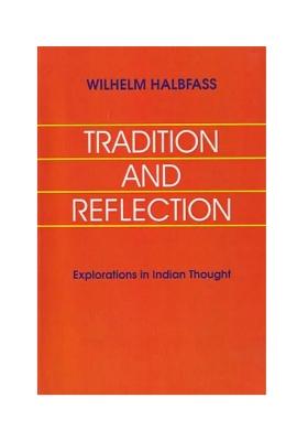 Tradition And Reflection (Explorations In Indian Thought)