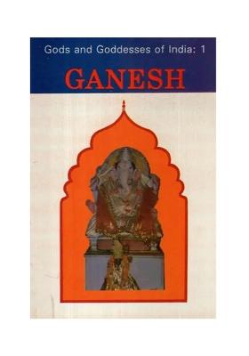 Ganesh: Gods And Goddesses Of India- 1