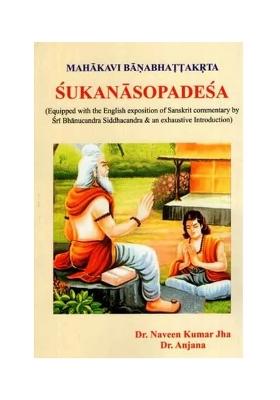 Sukanasopadesa- Mahakavi Banabhattakrta (Equipped With The English Exposition Of Sanskrit Commentary By Sri Bhanucandra Siddhacandra And An Exhaustive Introduction)