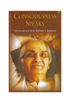 Consciousness Speaks: Conversations With Ramesh S. Balsekar