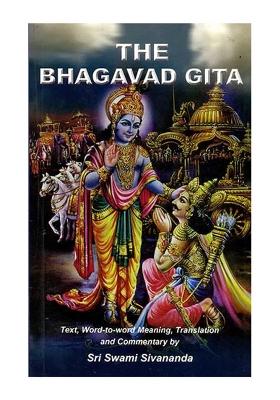 The Bhagavad Gita (Text, Word-To-Word Meaning, Translation And Detailed Commentary By Sri Swami Sivananda)