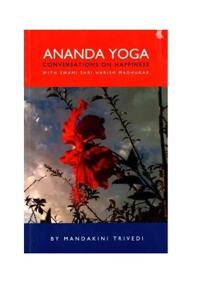 Ananda Yoga Conversations On Happiness With Swami Shri Harish Madhukar