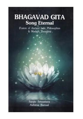 Bhagavad Gita Song Eternal (Fusion Of Ancient Indic Philosophies & Modern Thoughts)